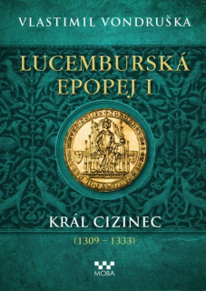 LUCEMBURSKÁ EPOPEJ I - KRÁL CIZINEC