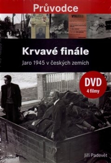 KRVAVÉ FINÁLE    JARO 1945 V ČESKÝCH ZEMÍCH