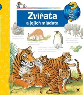 ZVÍŘATA A JEJICH MLÁĎATA   UŽ VÍM PROČ