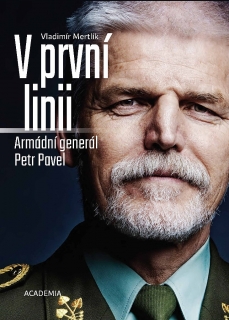 V PRVNÍ LINII   ARMÁDNÍ GENERÁL PETR PAVEL