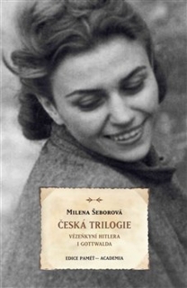 ČESKÁ TRILOGIE  VĚZEŇKYNÍ HITLERA I GOTTWALDA