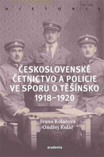 ČESKOSLOVENSKÉ ČETNICTVO VE SPORU O TĚŠÍNSKO 1918-1920