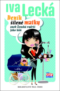 DENÍK ŠÍLENÉ MATKY ANEB ŽENSKÁ VYDRŽÍ JAKO KŮŇ