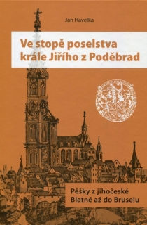 VE STOPĚ POSELSTVA KRÁLE JIŘÍHO Z PODĚBR