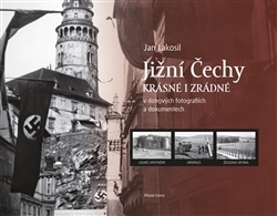 JIŽNÍ ČECHY KRÁSNÉ I ZRÁDNÉ