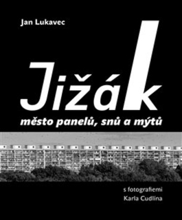 JIŽÁK, MĚSTO PANELŮ, SNŮ A MÝTŮ